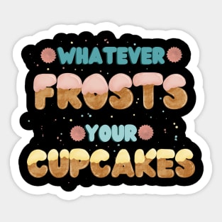 Whatever frosts your cupcakes Sticker